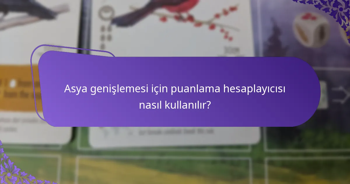 Asya genişlemesi için puanlama hesaplayıcısı nasıl kullanılır?