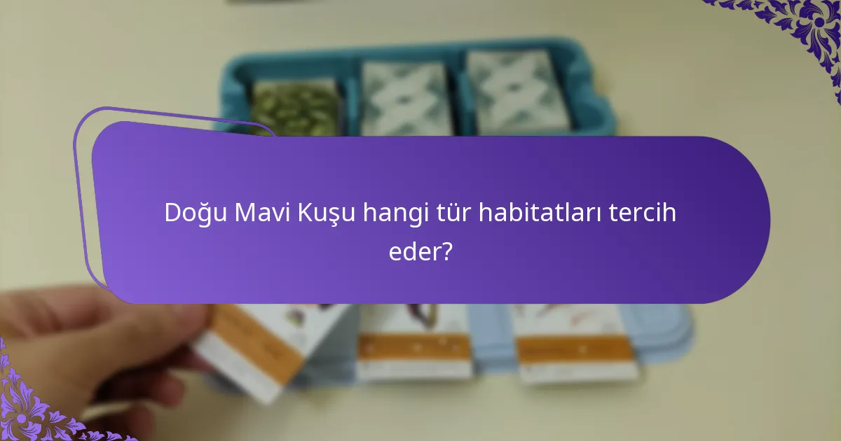Doğu Mavi Kuşu hangi tür habitatları tercih eder?