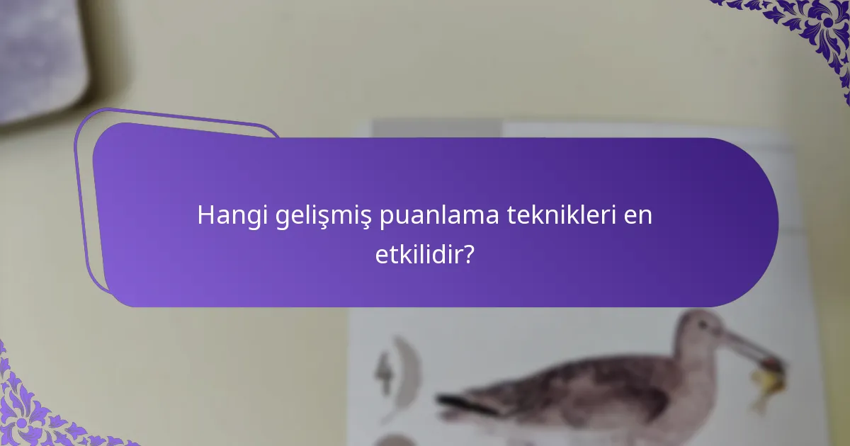 Hangi gelişmiş puanlama teknikleri en etkilidir?