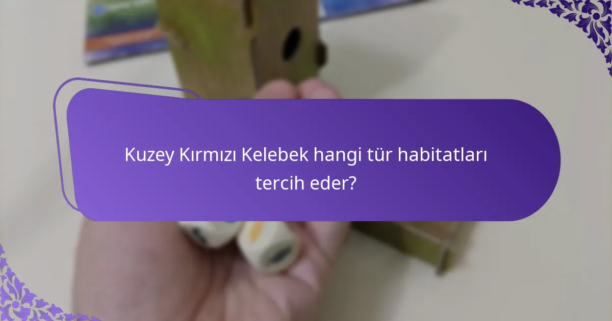 Kuzey Kırmızı Kelebek hangi tür habitatları tercih eder?