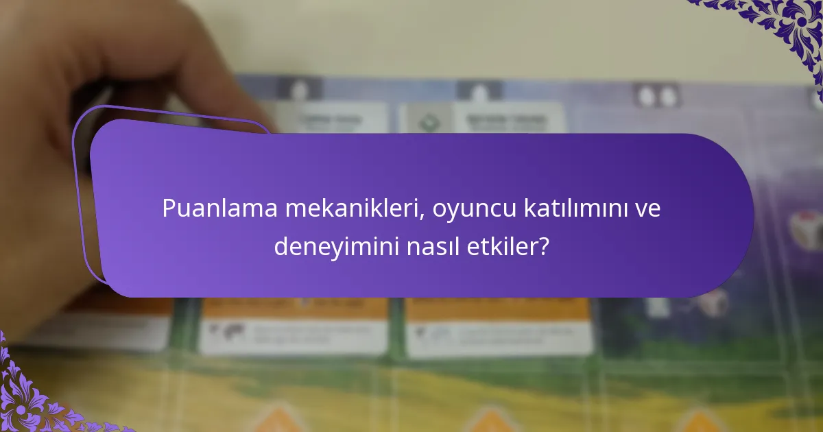 Puanlama mekanikleri, oyuncu katılımını ve deneyimini nasıl etkiler?